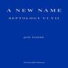 A New Name  WINNER OF THE 2023 NOBEL PRIZE IN LITERATURE by Jon Fosse Paperback Book 9781913097721