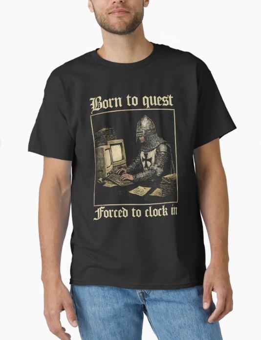 Born to Quest forced to clock in Funny Meme Medieval Vintage Classic T-Shirt