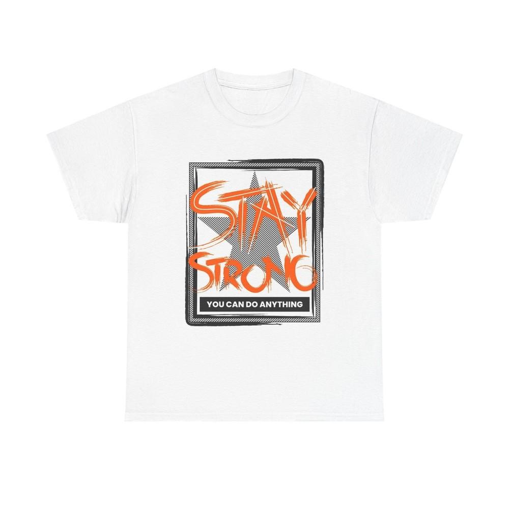 Stay Strong Graphic T Shirt Adult NEW Unisex Heavy Cotton Tee Unisex T-Shirt XXXL