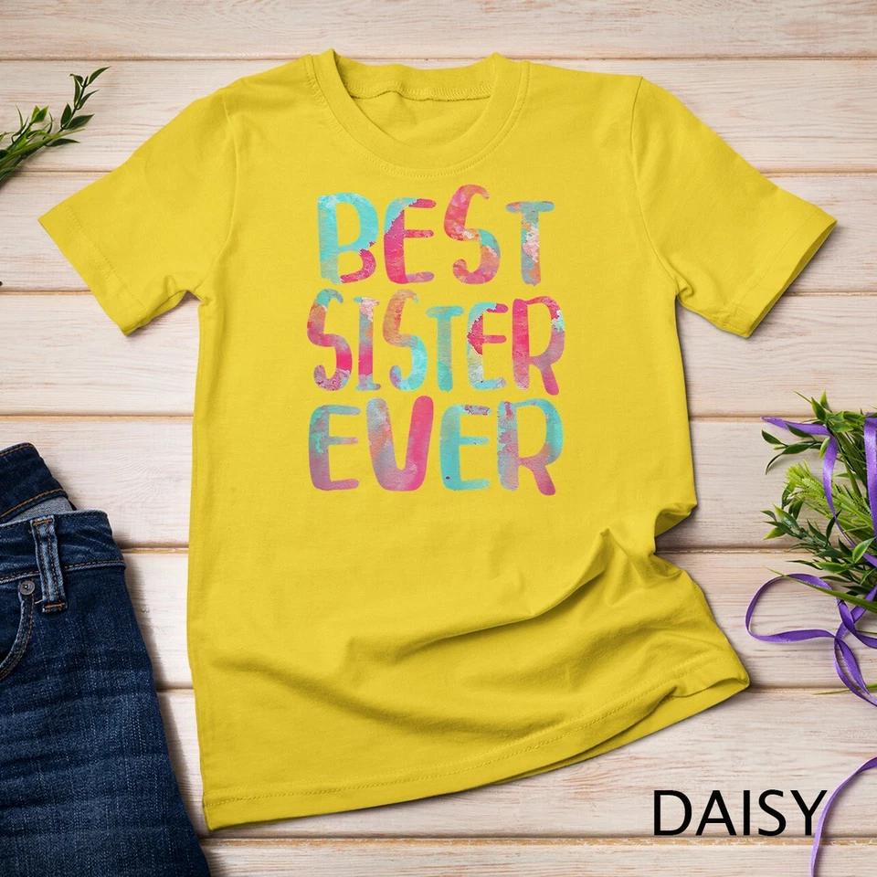 Best Sister Ever T-Shirt Mother s Day Gift Unisex T-shirt 4 2XL