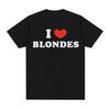 I Love Blondes Print Funny Meme Tee Shirt Casual Cotton High Quality Tshirt Unisex Women Vintage Oversized T Shirt Tops Streetwear