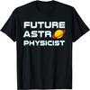 Future Astrophysicist Cool Astrophysics Science Lover T-Shirt