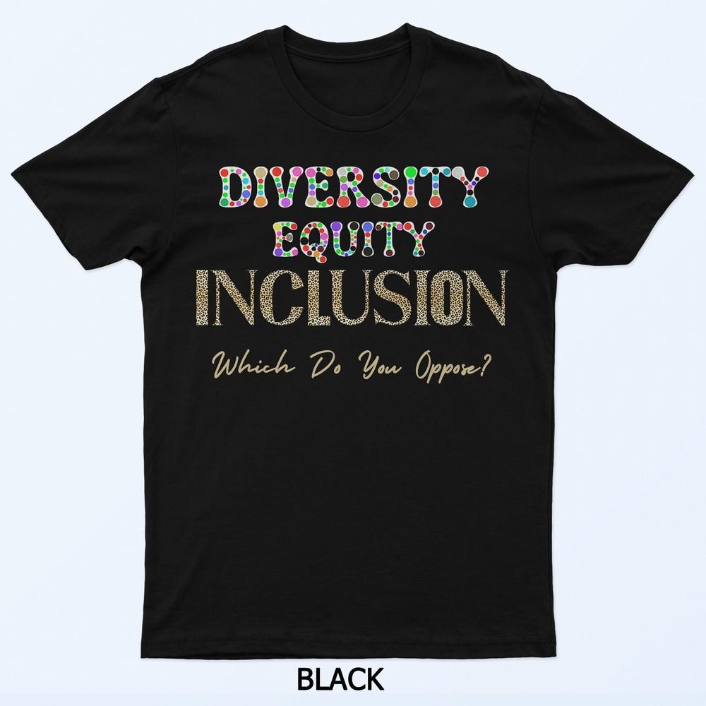 

Leopard Print Diversity Equity Inclusion Which Do You Oppose T-Shirt S
