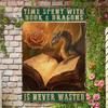 Dragon Book Library Metal Poster Time Spent with Books and Dragons Perfect for Book Lovers and Dragon Enthusiasts X Inch