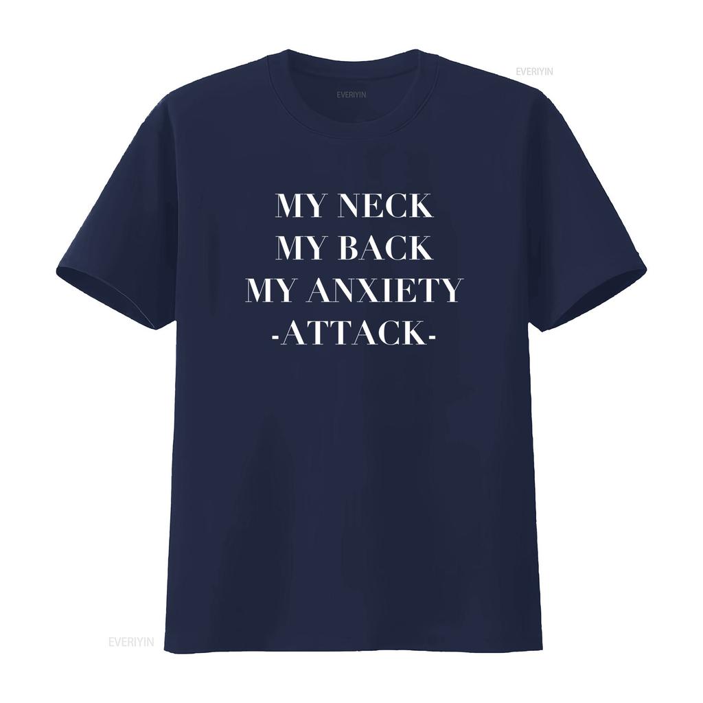 My Neck Back Anxiety Attack Funny T Shirt Meme Saying Sarcastic Offensive Parody Sarcasm vintage Washed Breathable graphic