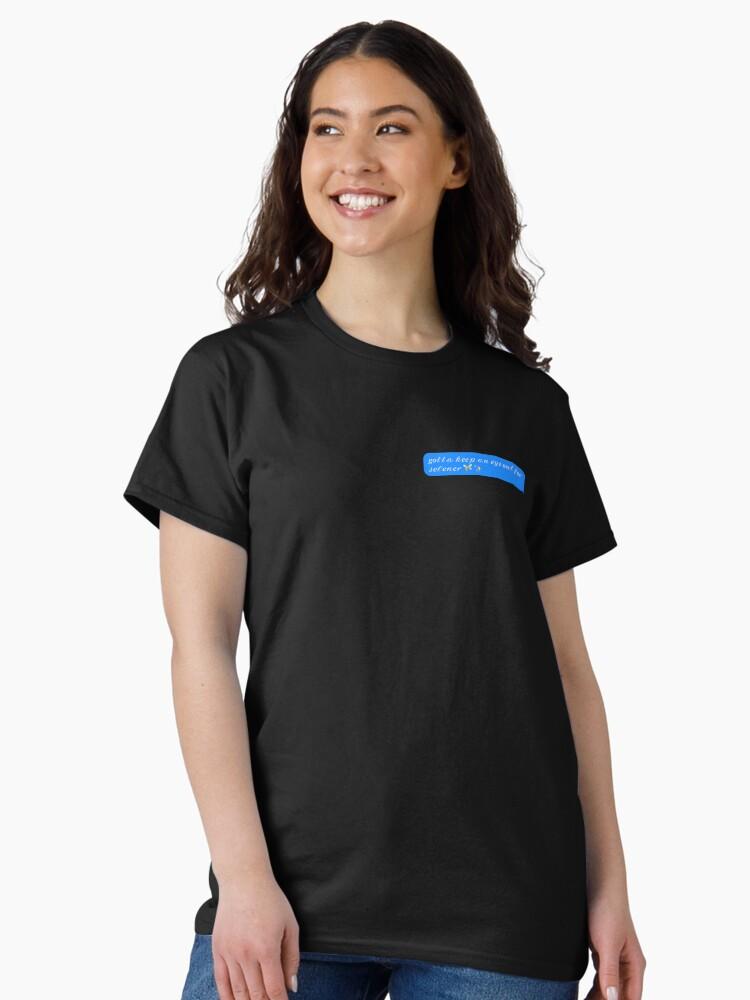 Gotta Keep an Eye Out for Selener Classic T-Shirt