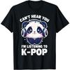 Cute Panda Merch Tee Cant Hear You Im Listening To Kpop T-Shirt