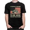 Custom Trendy I Stopped Farming To Be Here This Better Be Good T Shirt Men Short Sleeves Pure Cotton Tshirt Humor Joke Tees