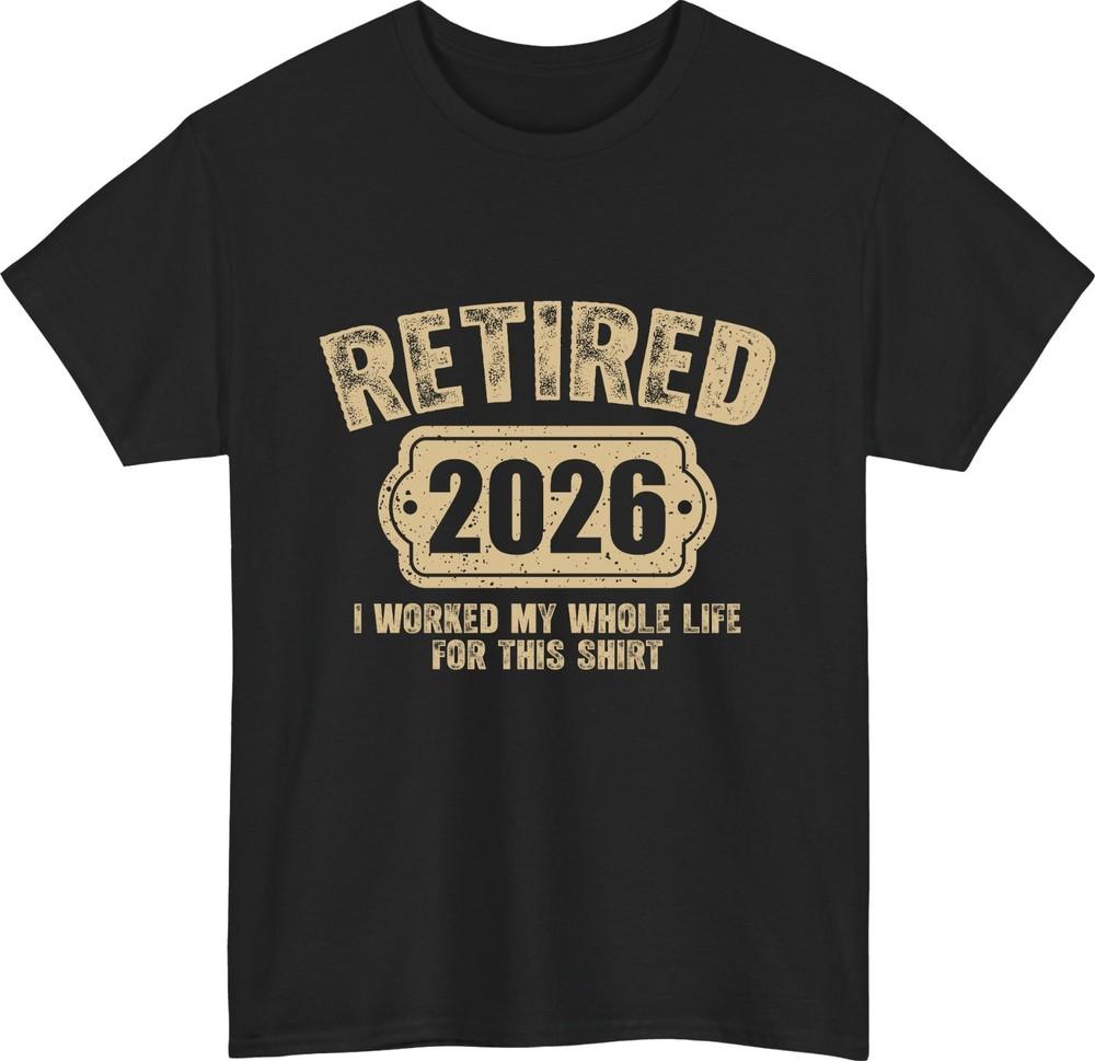 Retired 2026 funny retirement tshirt i worked life for this shirt gift tee top