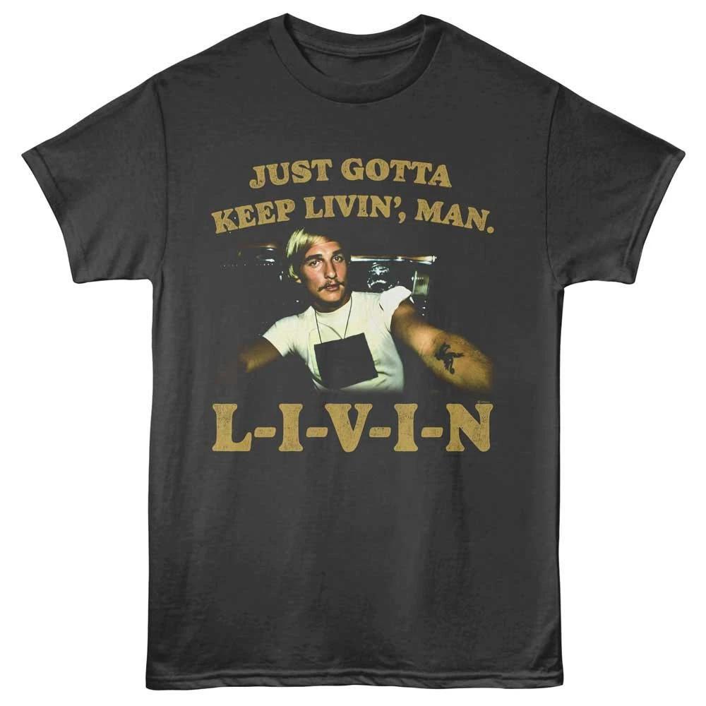 Dazed And Confused David Wooderson Just Gotta Keep Livin Man LIVIN Men s T shirt S