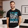 Newest Unisex T Shirt If You Think Your Sport Graphic Tops Tees 100 Cotton O Neck Short Sleeve Letter Tops Shirts Father Day