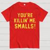 You're Killin' Me Smalls Cotton Summer Casual Cool Loose T-Shirt