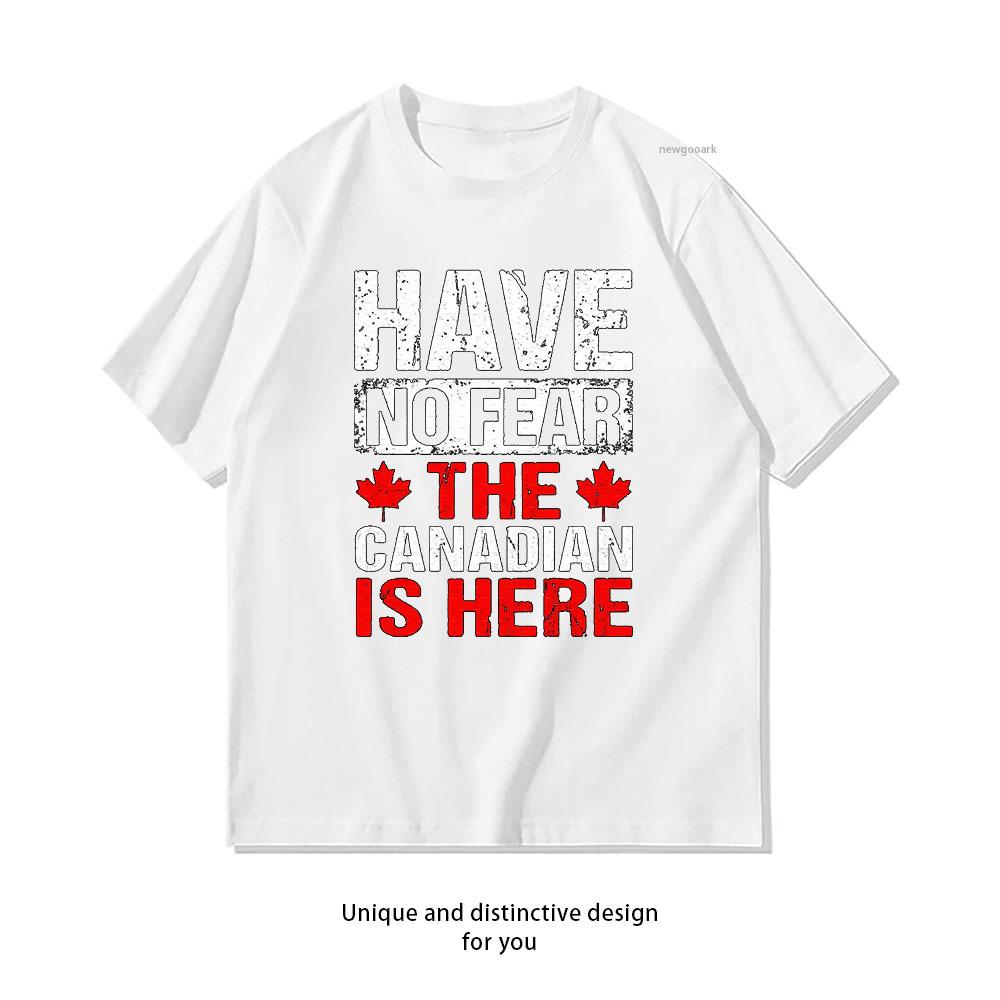Canada Day Have No Fear The Canadian Is Here Tshirt Woman Man Summer Cotton Graphic T Shirts Adult Streetwear Camisetas S