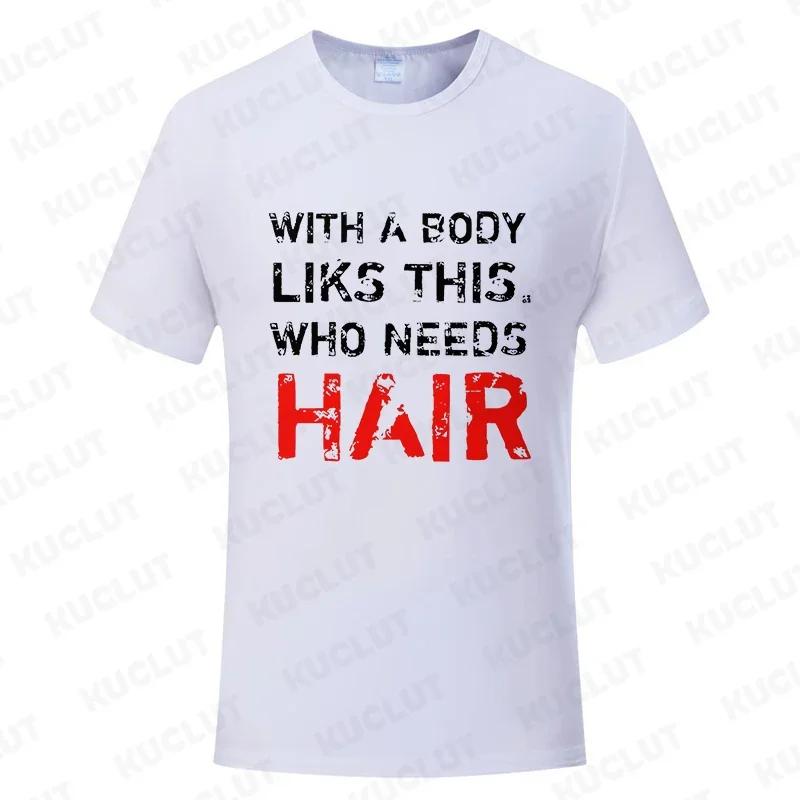 With A Body Like This Who Needs Hair Shirt Leisure Summer T Shirts for Men Tops T Shirt New Fashion Tee Tshirts Funny Bald Gift