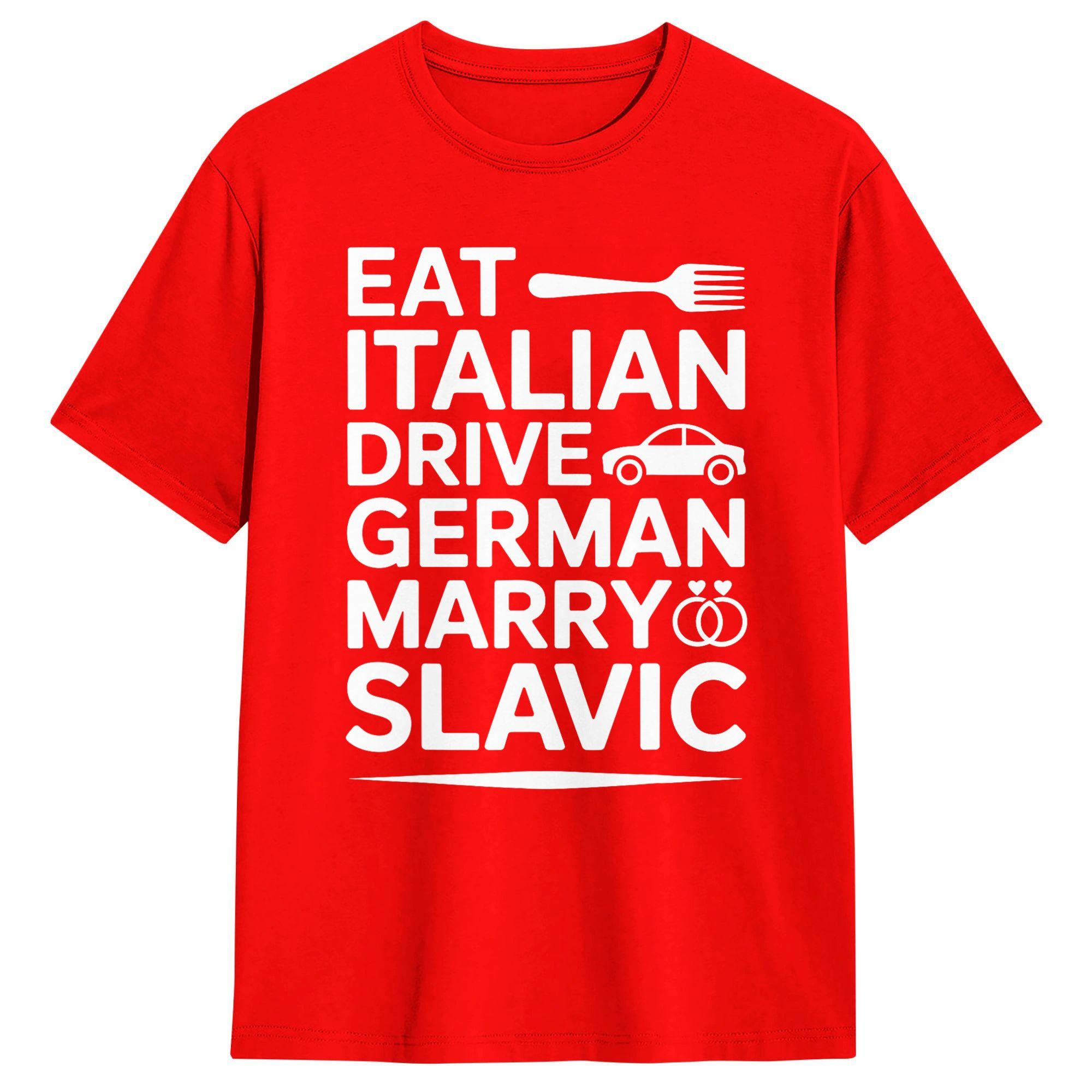 

Unisexs Marry Slavic Eat Italian Drive GerUnisex Funny Quote T Shirts Pure Cotton Top Tees Summer Vintage TShirt O Neck Tee Shirt S