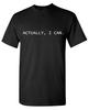 Actually , I Can. Sarcastic Humor Graphic Tee Gift For Men Novelty Funny T Shirt