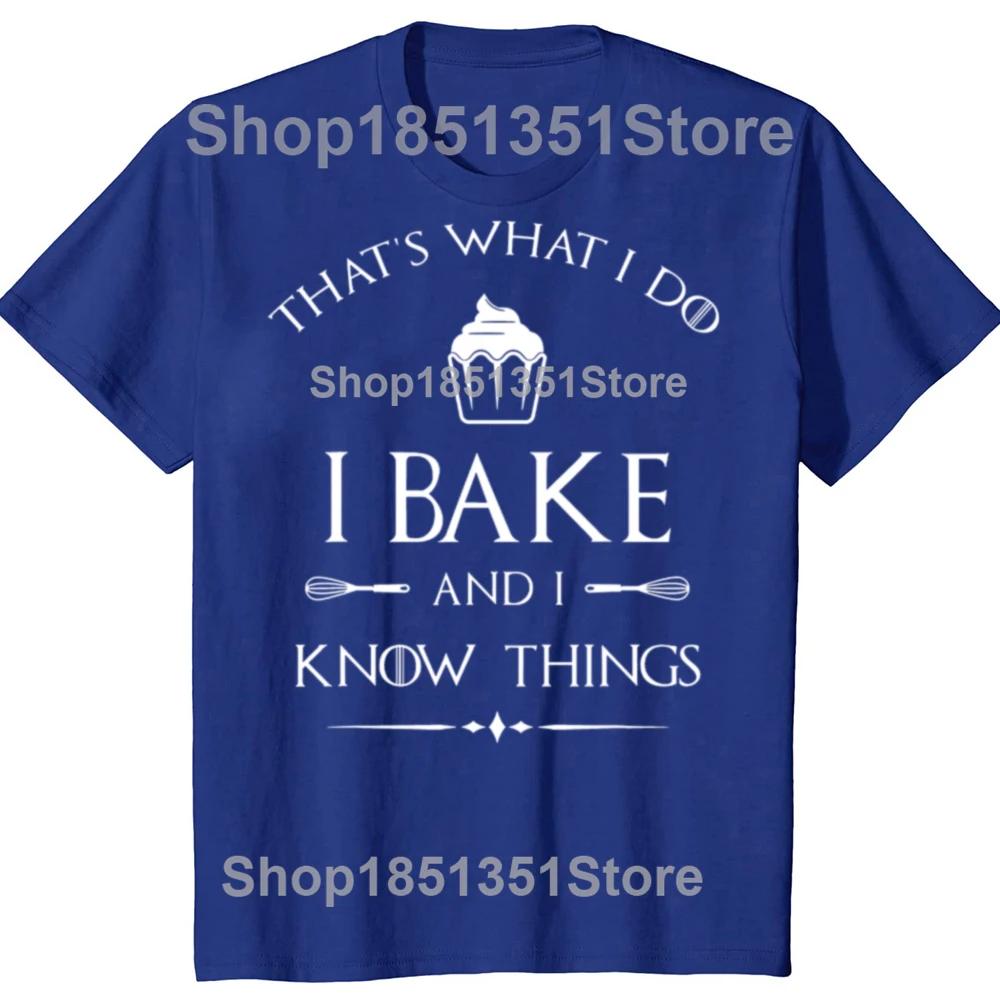I Bake and I Know Things Funny Baker Baking T-shirts Men Women's Fashion Casual Tshirt 100% Cotton Loose Oversized T Shirt