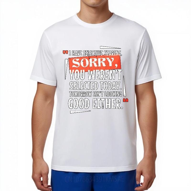 Cool Boys Summer Tshirt I Have Selective Hearing Sorry You Werent Selected Today Tomorrow Isnt Looking Good Either Short