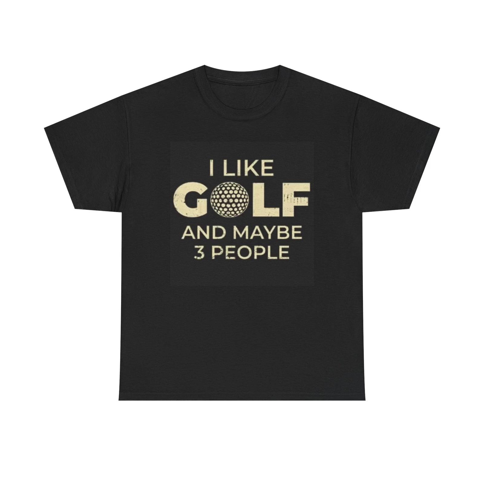 Men s and Women s T-shirts I Like Golf And Maybe Three people Graphic XXXXL