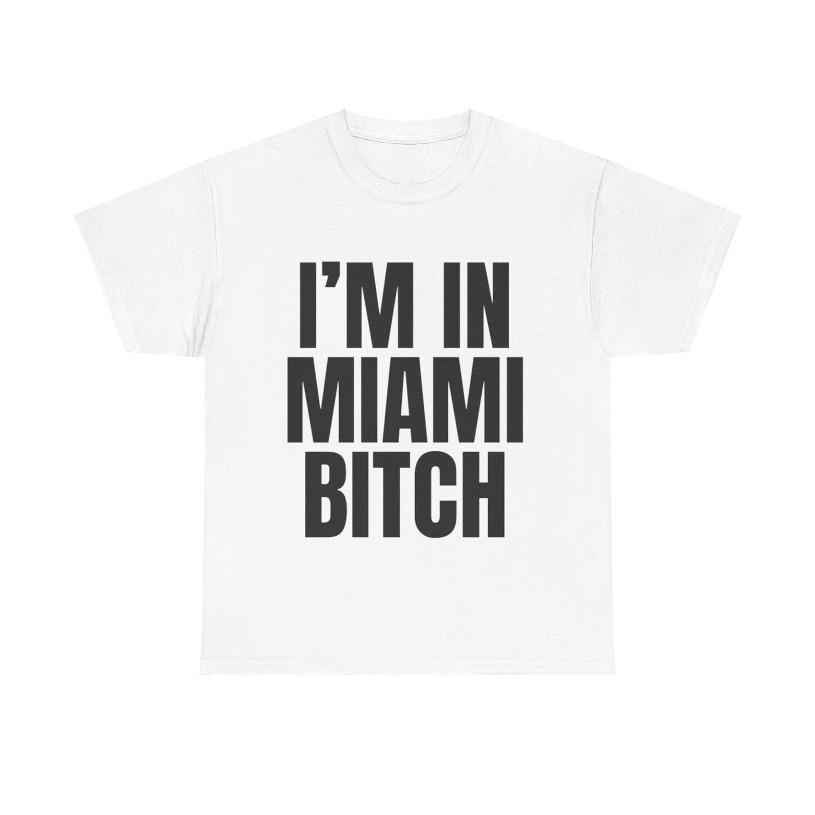 I m In Miami Bitch Shirt Funny Miami Florida Vacation Tee Unisex T-Shirt S