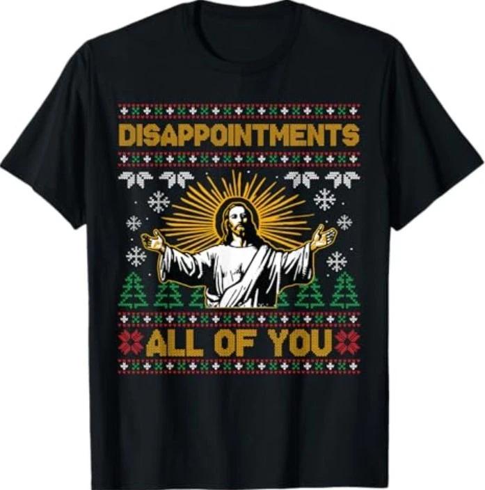 

Disappointments All of You Jesus Christmas Ugly Sweater T-Shirt 4XL