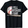 I Yell Because I Care Funny Baseball Fan Humor Baseball Dads T-Shirt(1)