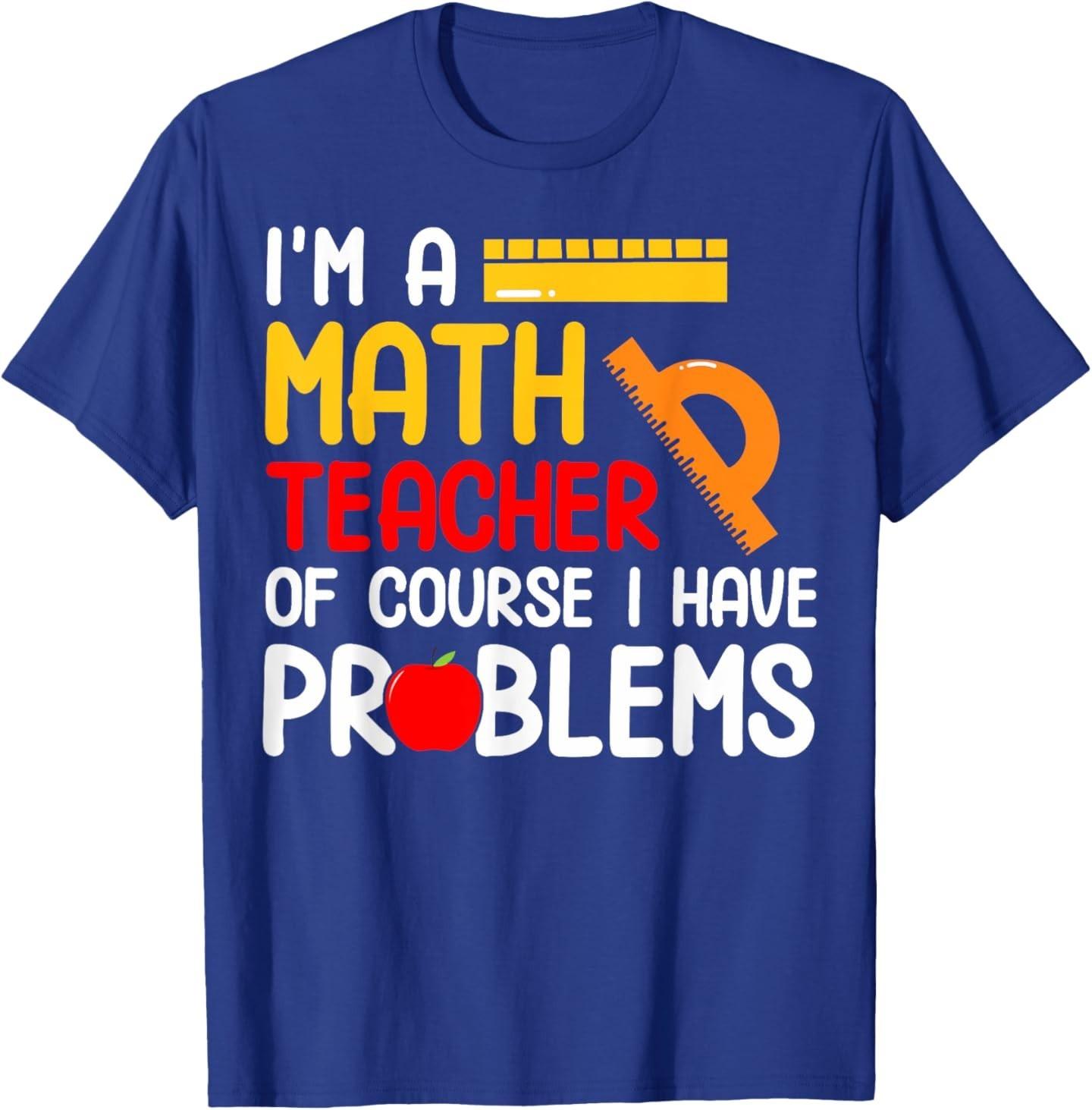 Funny I Am A Math Teacher Of Course I Have Problems T-Shirt S разноцветный