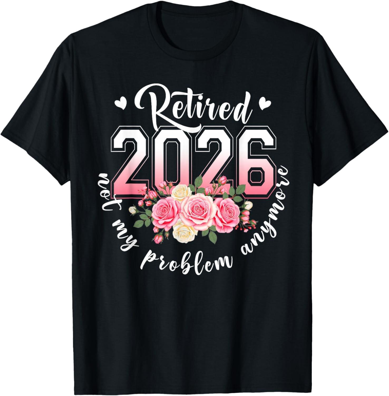 Retired 2026 Not My Problem Anymore Floral Women Retirement T-Shirt XXXL