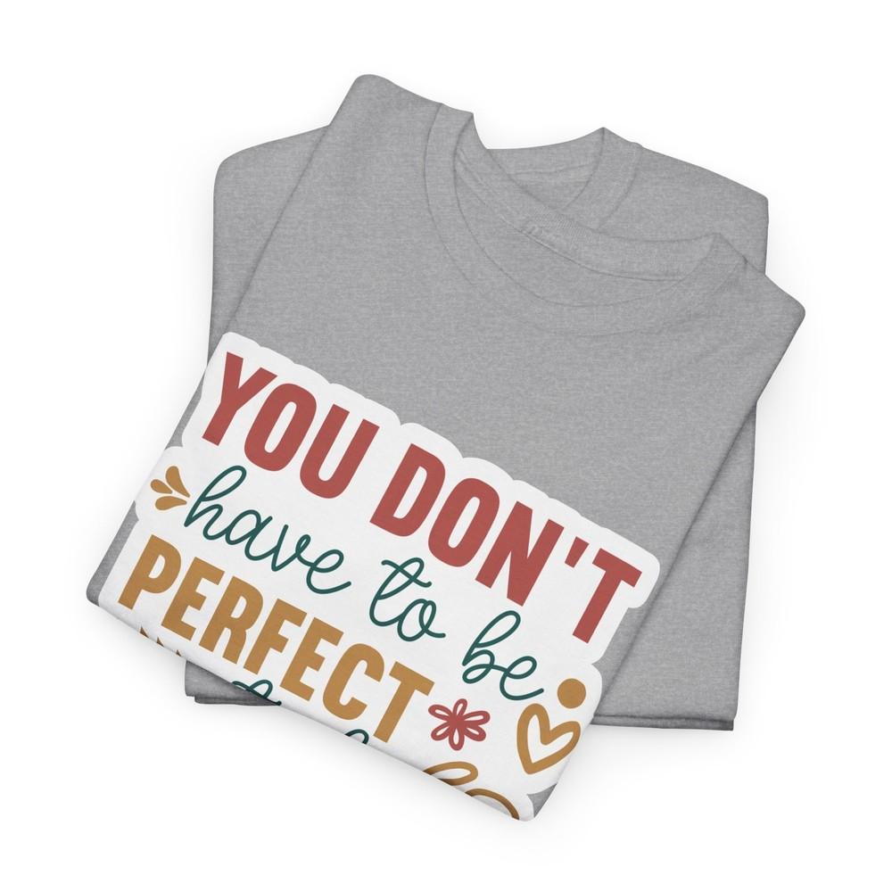 

Funniest Graphic T-Shirt - You Don t Have To Be Perfect To Be Amazing Shirt 4XL