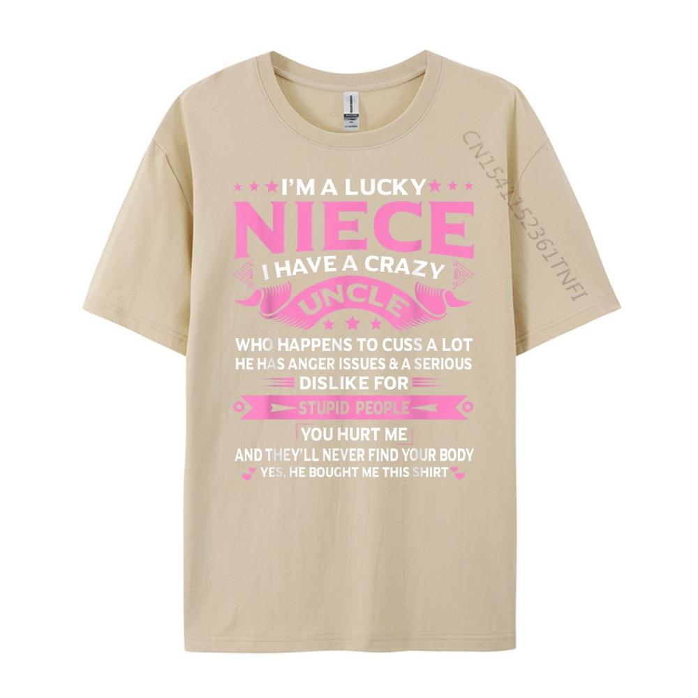 Im A Lucky Niece I Have a Crazy Uncle Funny Uncle Say Niece Free Shippping Items Lowest Prices Student New In Tops And TShirts