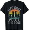 Life Goal Pet All The Dogs Shirt For Women Kids Funny Dog T-Shirt Unisex T-Shirt