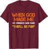 When God Made Me He Grinned and Said Funny Sarcastic Saying Unisex T-Shirt