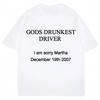 Maglietta Divertente con Stampa di Lettere Gods Drunkest Driver I Am Sorry Martha 19 Dicembre 2007 Magliette Uomo Donna Cotone Oversize