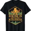 Hiking Is Just Walking With Snacks Humor Funny Saying T Shirt