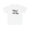 Besser Spät als Hässlich Grafik T-Shirt Lustiges Unisex Schweres Baumwoll-T-Shirt Unisex T-Shirt