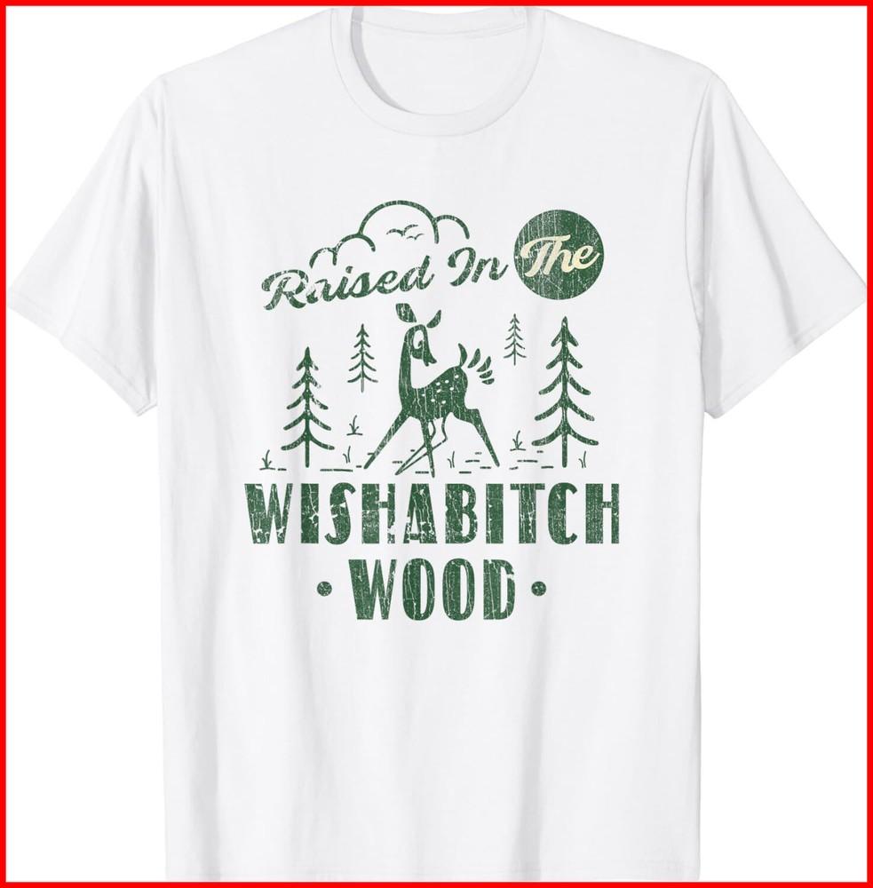 Raised In The Wishabitch Woods Funny Camping White Cotton T-Shirt Unisex T-Shirt XXL