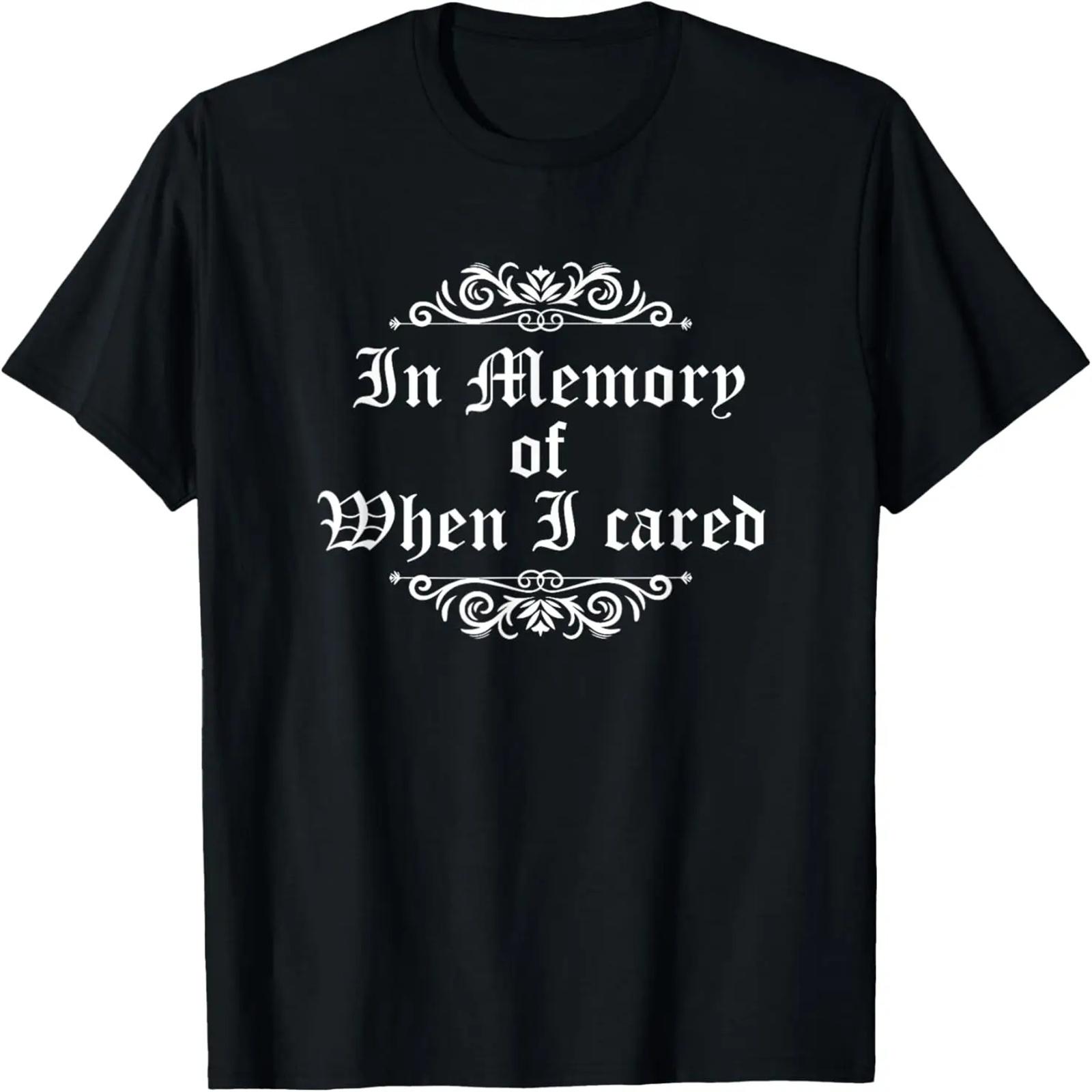 

In Memory Of When I Cared T-shirt Graphic Tee XXXXXL