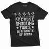 Men's Shooting Twice is waste of ammo T-Shirt 2nd Amendment Pro gun Rifle Tee