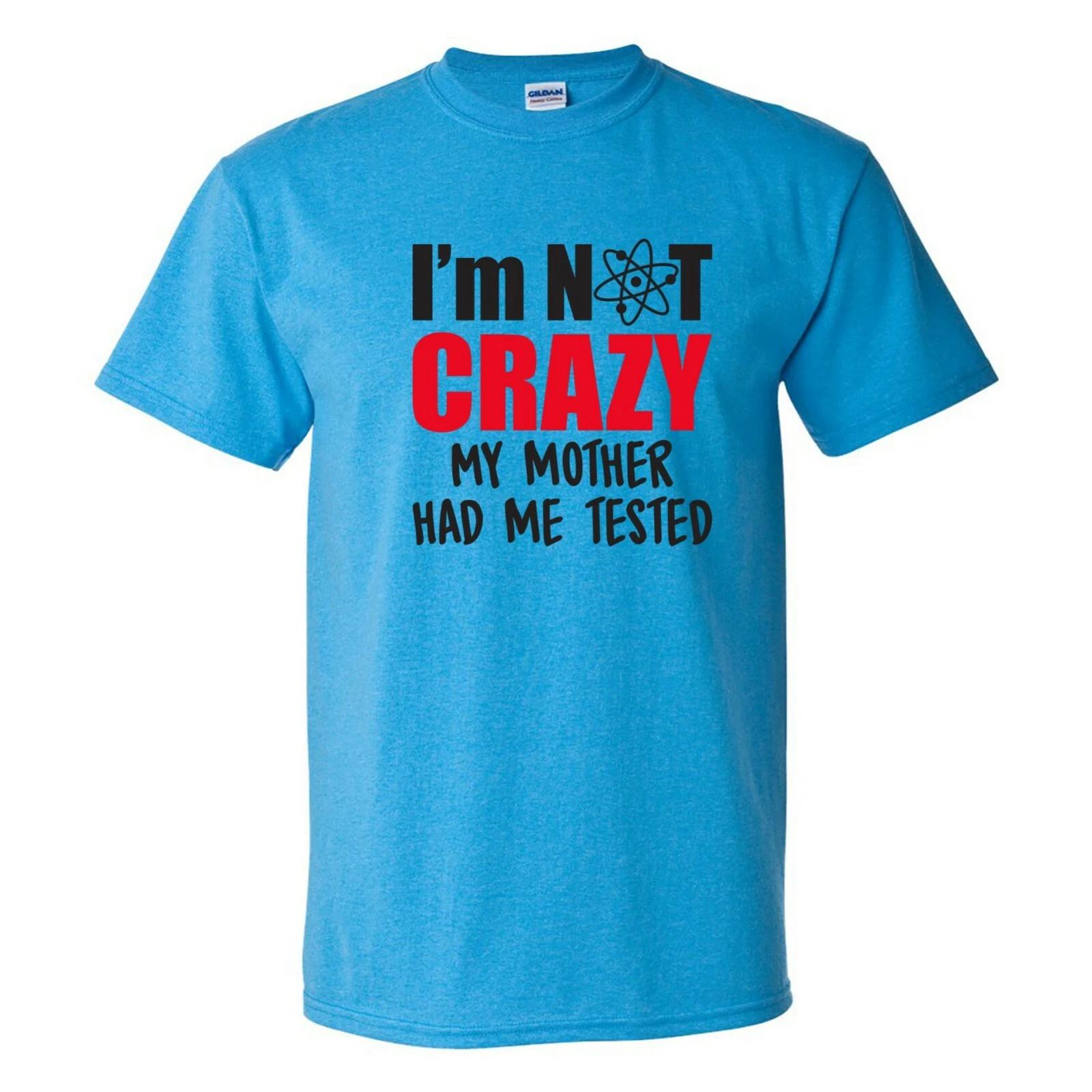 I m Not Crazy My Mother Had Me Tested - Funny Sheldon TV Show Quote T Shirt XL