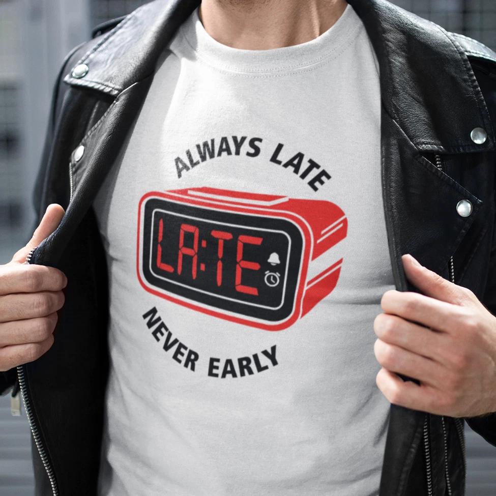 Men s and Women s T-shirts Always Late Never Early Clock Alarm Design Sayings Funny Fun Comedy S