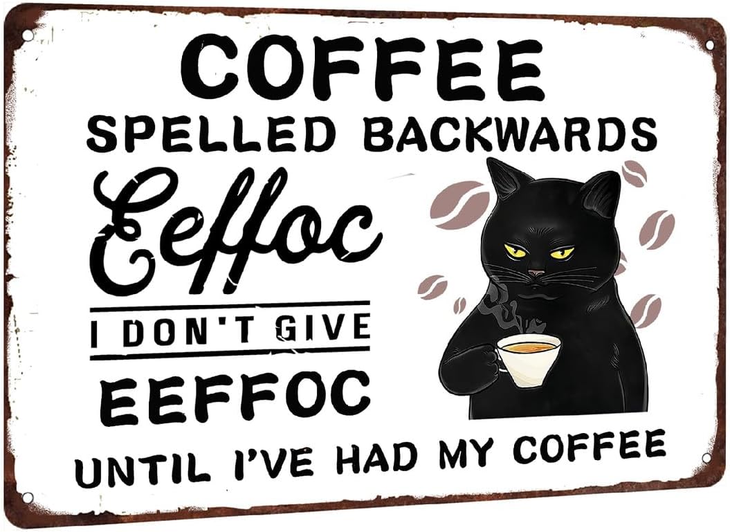 Funny Black Cat Coffee Tin Signs Coffee Spelled Backwards Eeffoc I Dont Give Eeffoc Until Ive Had My Coffee Vintage Metal Tin 20x30cm(7.8x11.8inch)
