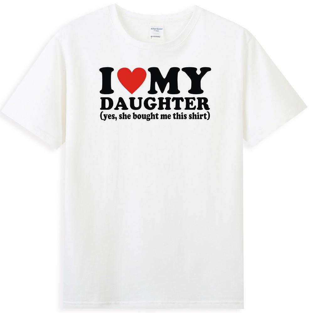 I Love My Daughter Yes She Bought Me This Shirt Funny Dad Jokes Unisexs TShirt
