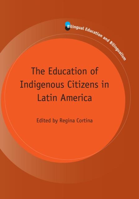The The Education of Indigenous Citizens In Latin America Book