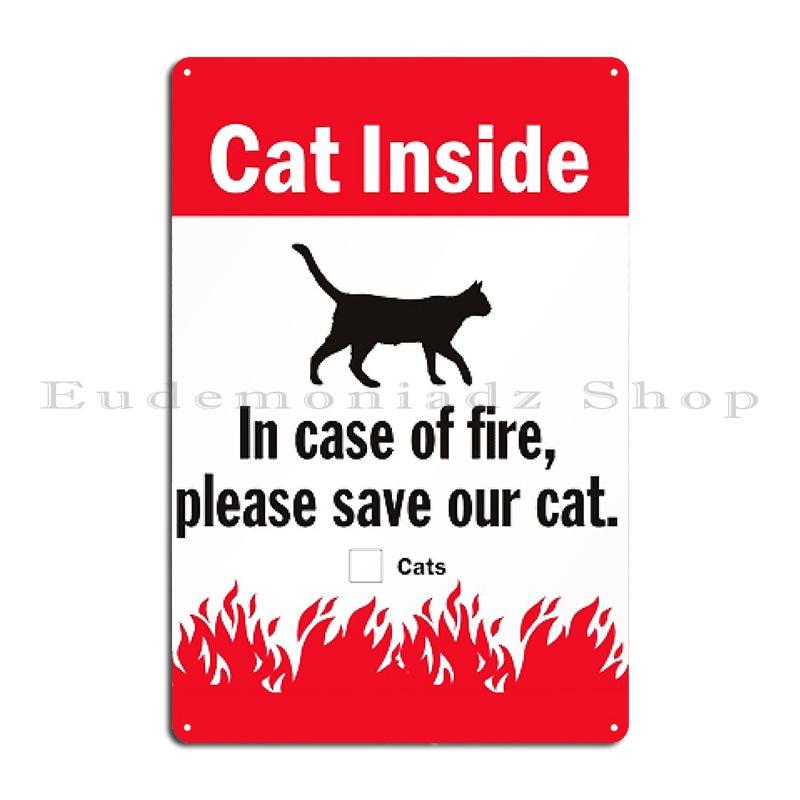 

Cat Inside In Case Of Fire Please Save Our Cat Metal Plaque Poster Personalized Wall Cave Decoration Classic Tin Sign Poster 20x30cm（7.8x11.8inch）