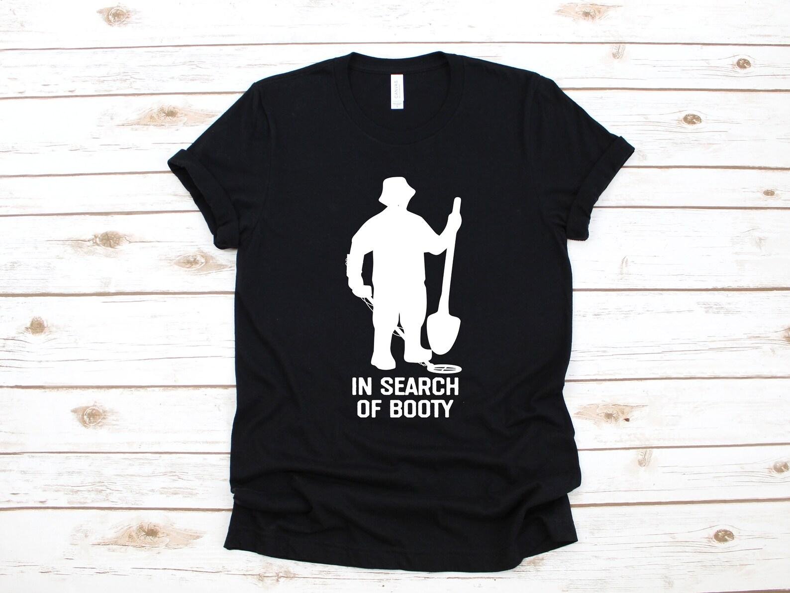 Metal Detecting T-Shirt, Funny Metal Detector Tank Top, In Search Of Booty T-shirt, T-shirt,T-shirt, T-shirt 3XL