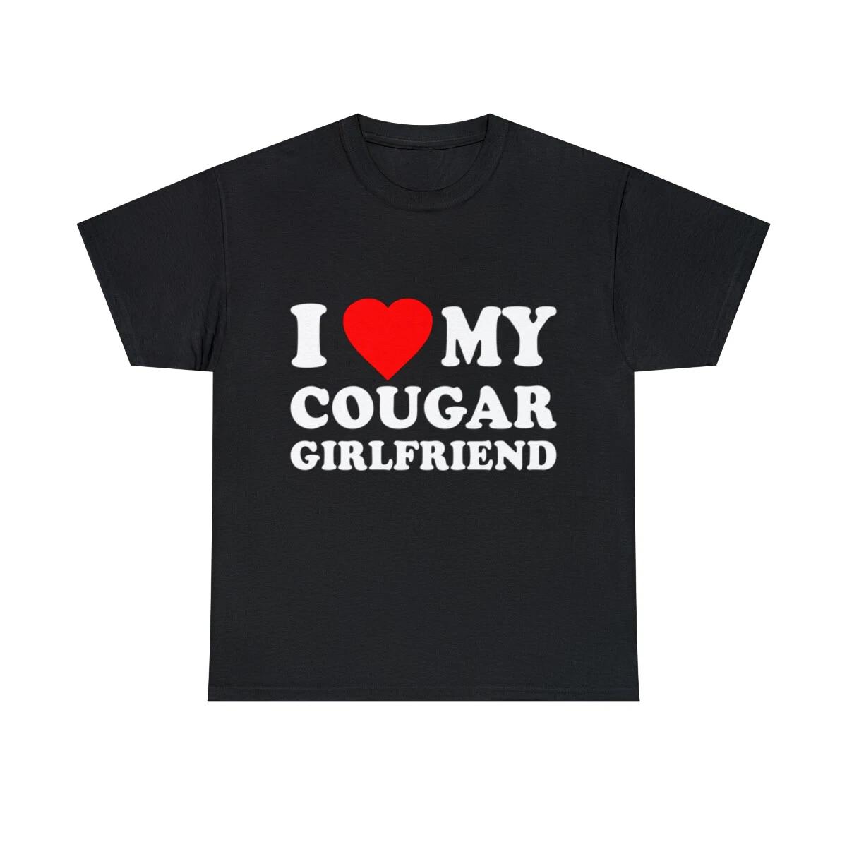 I Love My Cougar Girlfriend Graphic Tee Shirt, S-5XL L