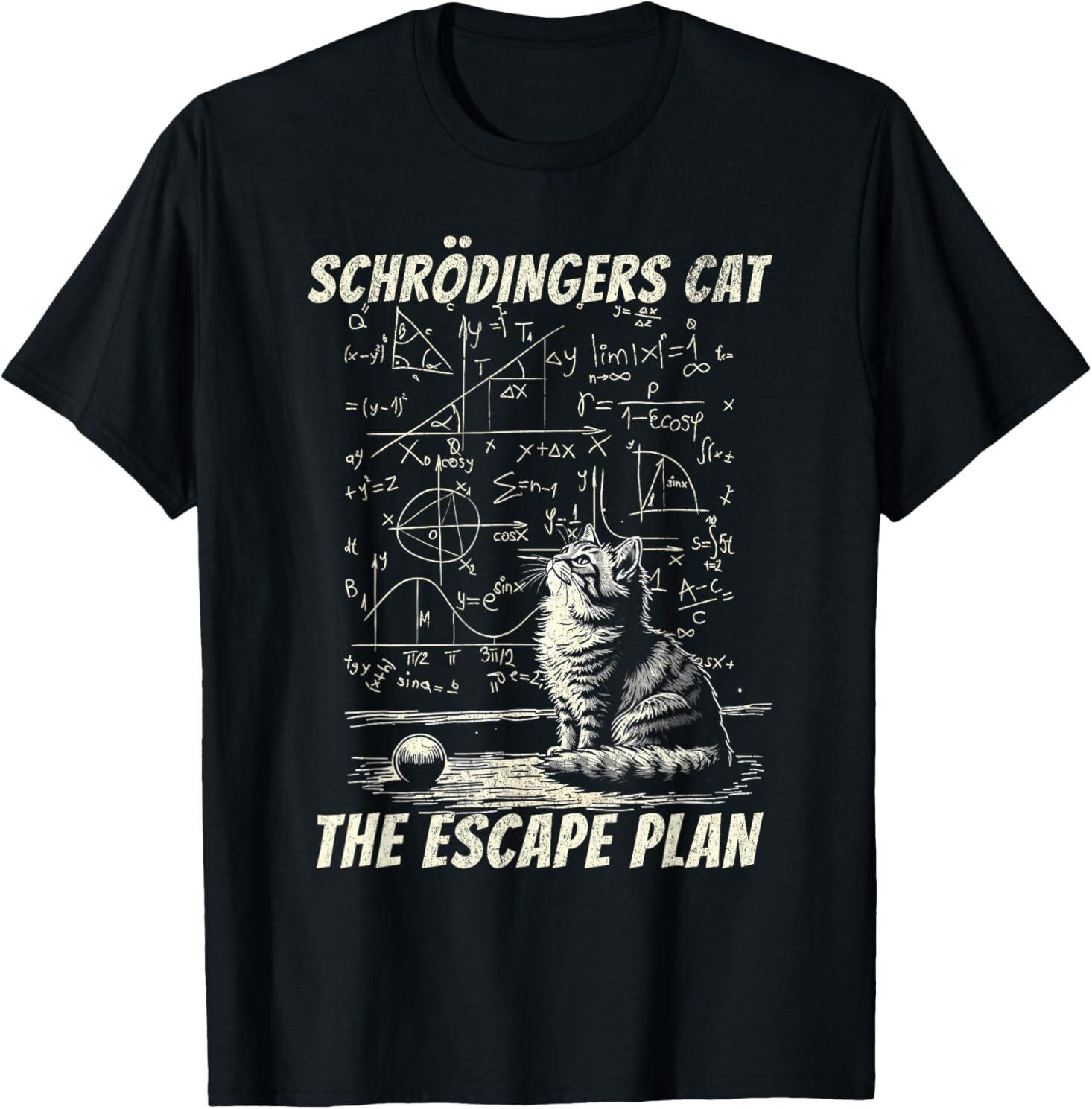 Funny Schrödinger s Cat Escape Plan Science Design T-Shirt Mens Womens Tees Top 3XL
