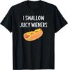 I Swallow Juicy Wieners_ Funny_ Joke_ Sarcastic_ Family T-Shirt