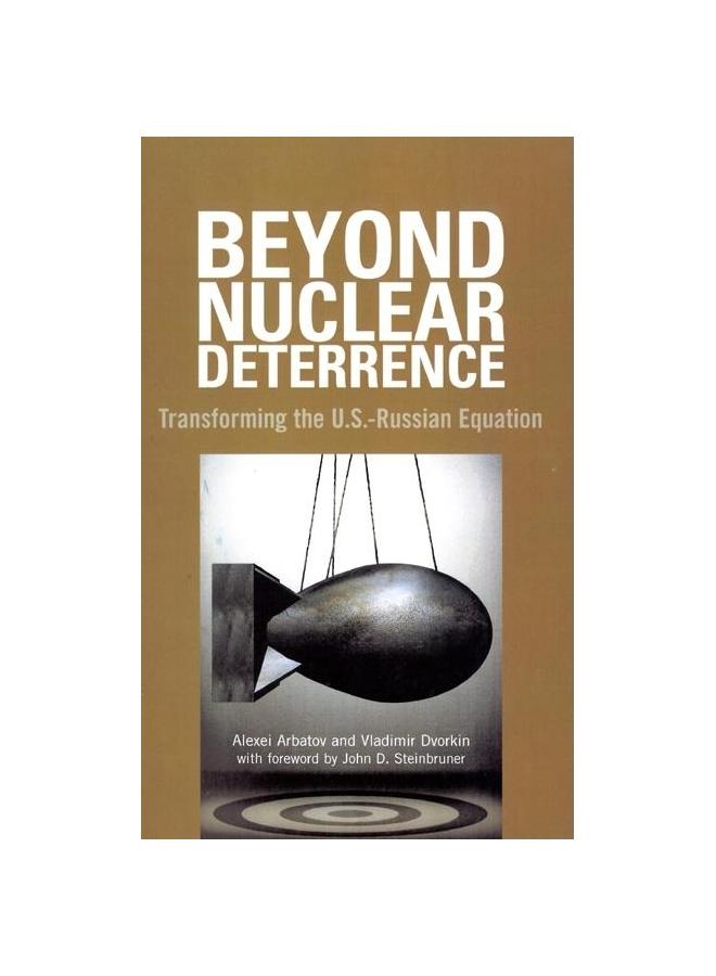 Beyond Nuclear Deterrence: Transforming the U.S.-Russian Equation