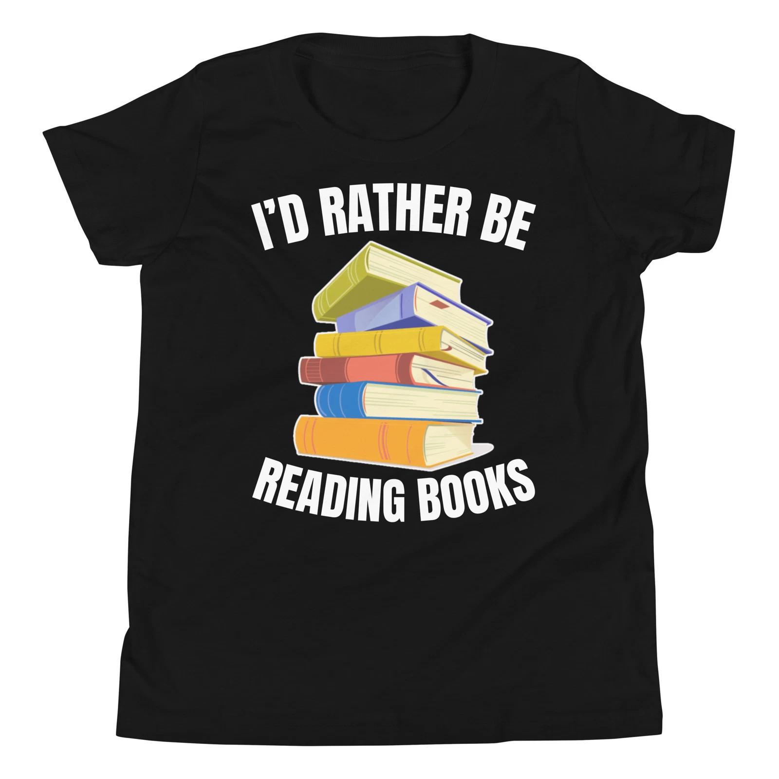 I d Rather Be Reading Books Book Lovers Library Book Lover Youth T-Shirt 150